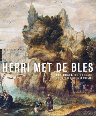 2014 : Herri Met de Bles. Les ruses du paysage au temps de Bruegel et d’Erasme de Michel Weemans, Editions Hazan