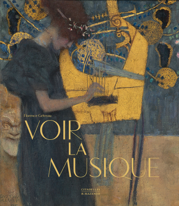 2018 : Voir la musique de Florence Gétreau, Editions Citadelles & Mazenod
