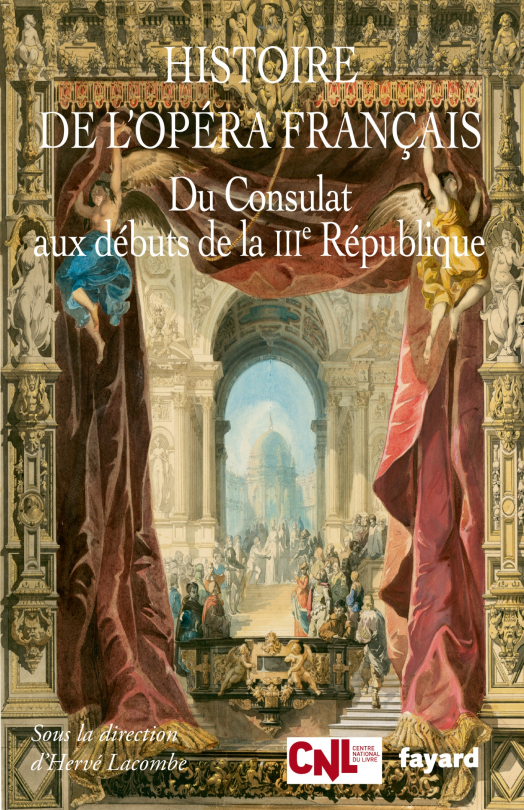 Prix René Dumesnil, "Histoire de l’opéra français. Du Consulat aux débuts de la IIIe République"