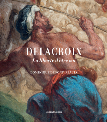 2019 : Delacroix. La liberté d’être soi de Dominique de Font-Réaulx, Editions Cohen&Cohen
